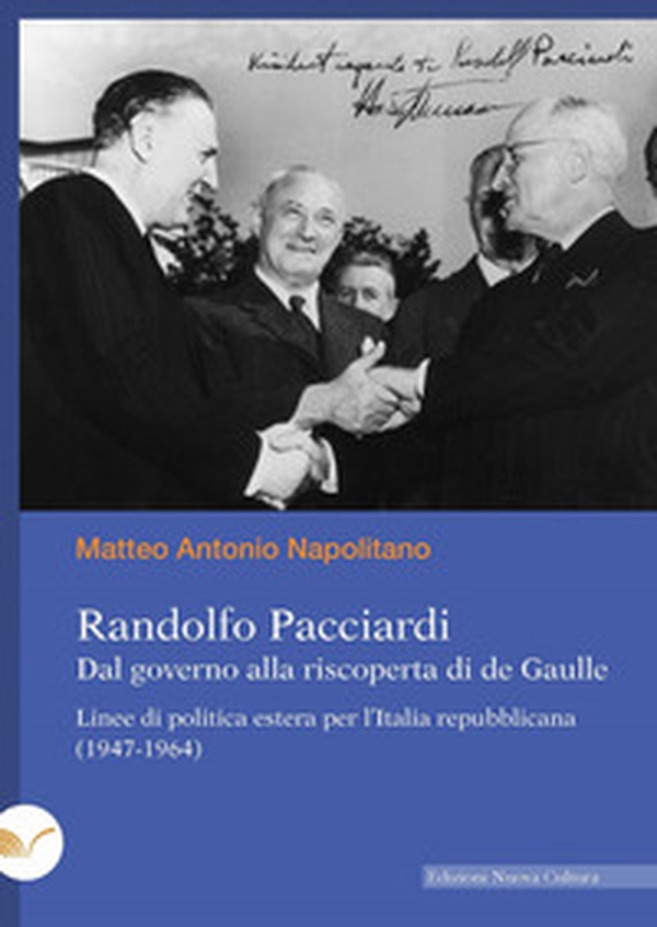 Randolfo Pacciardi. Dal governo alla riscoperta di de Gaulle. Linee di politica estera per l'Italia repubblicana (1947-1964) - Librerie.coop Randolfo Pacciardi. Dal governo alla riscoperta di de Gaulle. Linee di politica estera per l'Italia repubblicana (1947-1964) - Librerie.coop