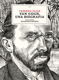 Van Gogh, una biografia. Dalla serie Manifesto incerto - Librerie.coop