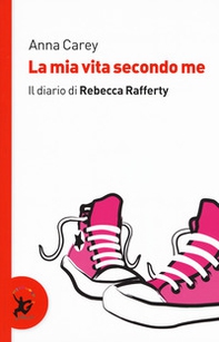 La mia vita secondo me. Il diario di Rebecca Rafferty - Librerie.coop