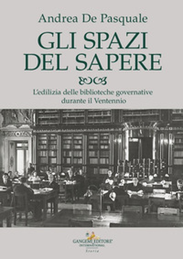 Gli spazi del sapere. L'edilizia delle biblioteche governative durante il Ventennio - Librerie.coop Gli spazi del sapere. L'edilizia delle biblioteche governative durante il Ventennio - Librerie.coop