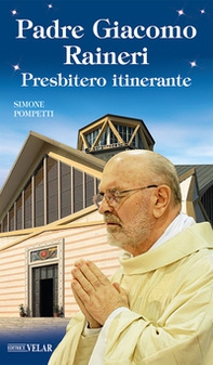 Padre Giacomo Raineri. Presbitero itinerante - Librerie.coop