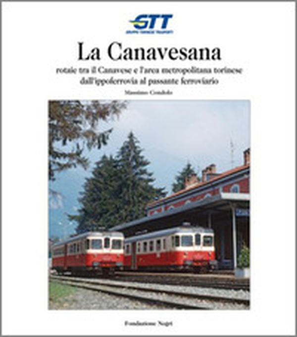 La Canavesana. Rotaie tra il Canavese e l'area metropolitana torinese dall'ippoferrovia al passante ferroviario - Librerie.coop La Canavesana. Rotaie tra il Canavese e l'area metropolitana torinese dall'ippoferrovia al passante ferroviario - Librerie.coop