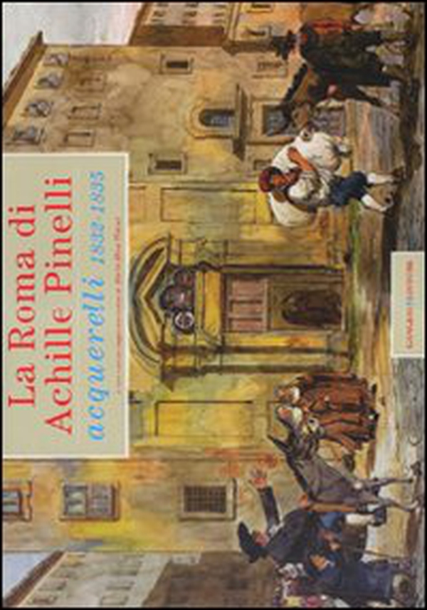 La Roma di Achille Pinelli. Acquerelli 1832-1835 - Librerie.coop La Roma di Achille Pinelli. Acquerelli 1832-1835 - Librerie.coop