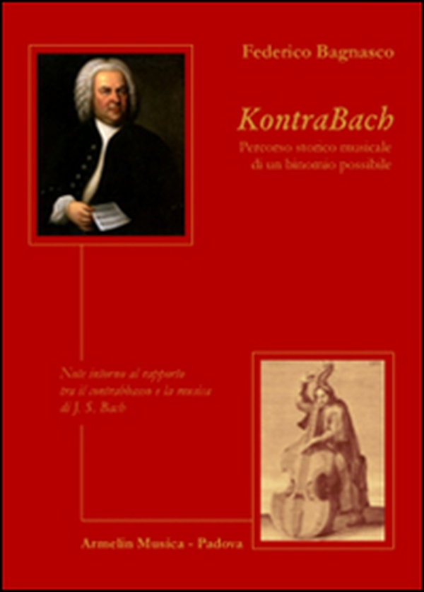 KontraBach. Percorso storico musicale di un binonio possibile. Note intorno al rapporto tra il contrabbasso e la musica di J. S. Bach - Librerie.coop KontraBach. Percorso storico musicale di un binonio possibile. Note intorno al rapporto tra il contrabbasso e la musica di J. S. Bach - Librerie.coop