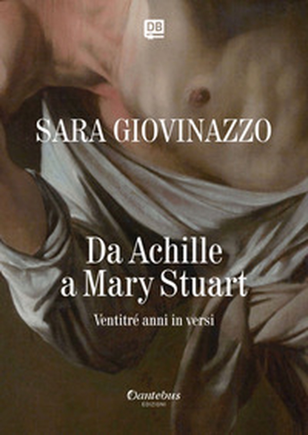 Da Achille a Mary Stuart. Ventritré anni in versi - Librerie.coop Da Achille a Mary Stuart. Ventritré anni in versi - Librerie.coop