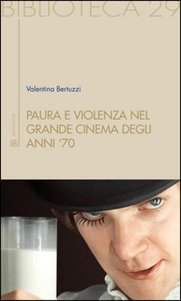 Paura e violenza nel grande cinema degli anni '70 - Librerie.coop Paura e violenza nel grande cinema degli anni '70 - Librerie.coop