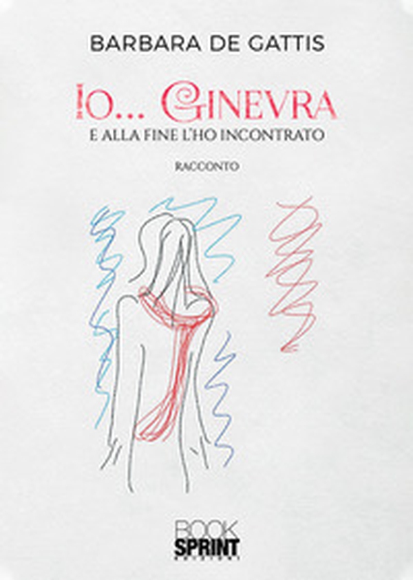 Io... Ginevra. E alla fine l'ho incontrato - Librerie.coop Io... Ginevra. E alla fine l'ho incontrato - Librerie.coop