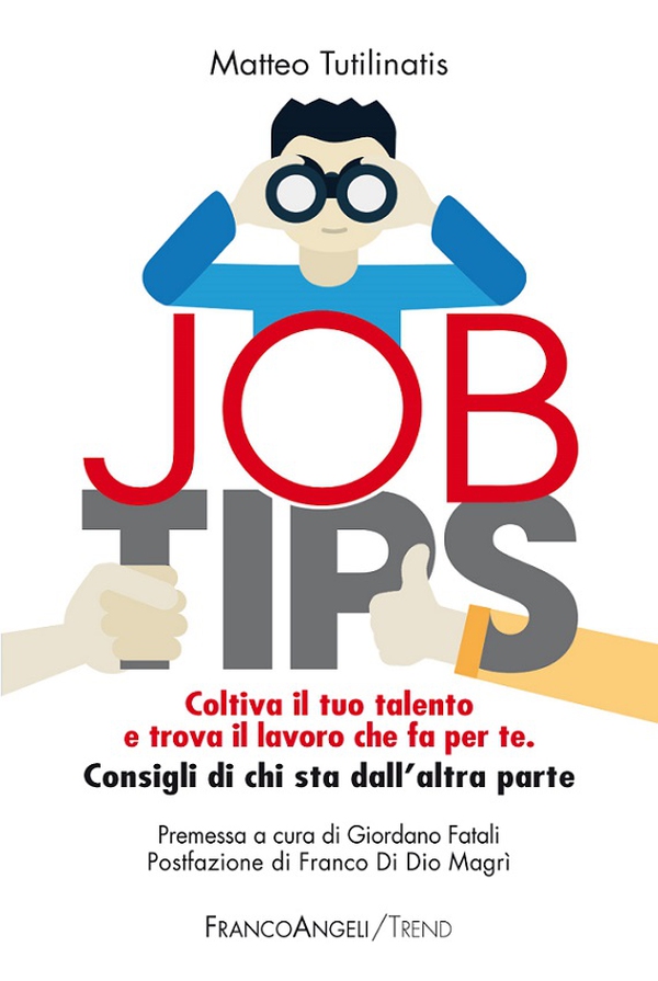 Job tips. Coltiva il tuo talento e trova il lavoro che fa per te. Consigli da chi sta dall'altra parte - Librerie.coop Job tips. Coltiva il tuo talento e trova il lavoro che fa per te. Consigli da chi sta dall'altra parte - Librerie.coop