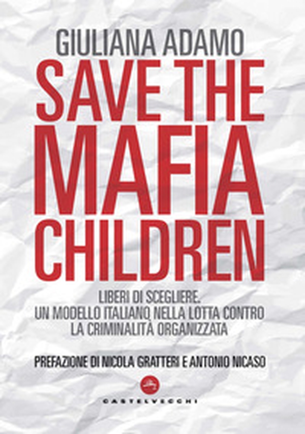 Save the mafia children. Liberi di scegliere. Un modello italiano nella lotta contro la criminalità organizzata - Librerie.coop Save the mafia children. Liberi di scegliere. Un modello italiano nella lotta contro la criminalità organizzata - Librerie.coop