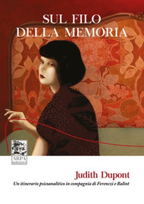 Sul filo della memoria. Un itinerario psicoanalitico in compagnia di Ferenczi e Balint - Librerie.coop Sul filo della memoria. Un itinerario psicoanalitico in compagnia di Ferenczi e Balint - Librerie.coop