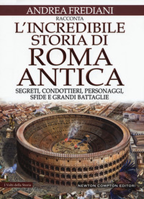 L'incredibile storia di Roma antica. Segreti, condottieri, personaggi, sfide e grandi battaglie - Librerie.coop L'incredibile storia di Roma antica. Segreti, condottieri, personaggi, sfide e grandi battaglie - Librerie.coop