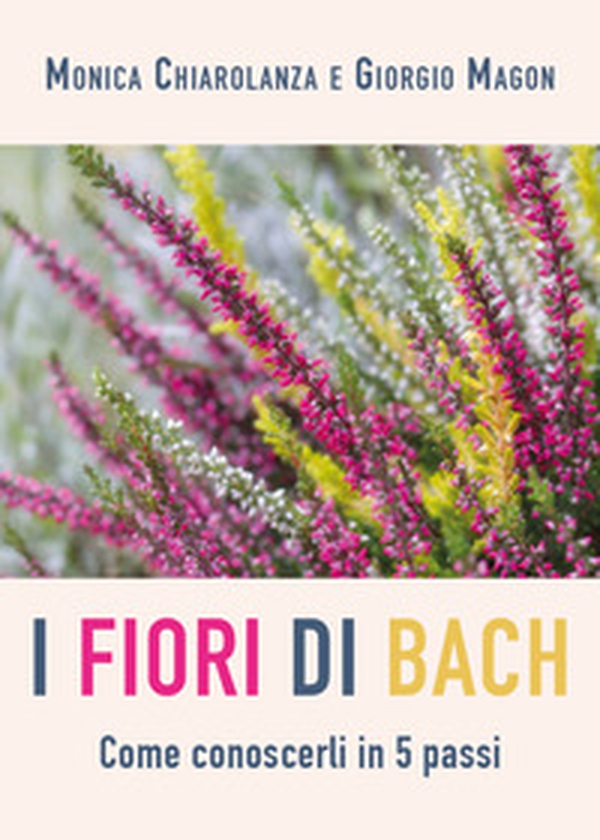 Fiori di Bach. Come conoscerli in 5 passi - Librerie.coop Fiori di Bach. Come conoscerli in 5 passi - Librerie.coop