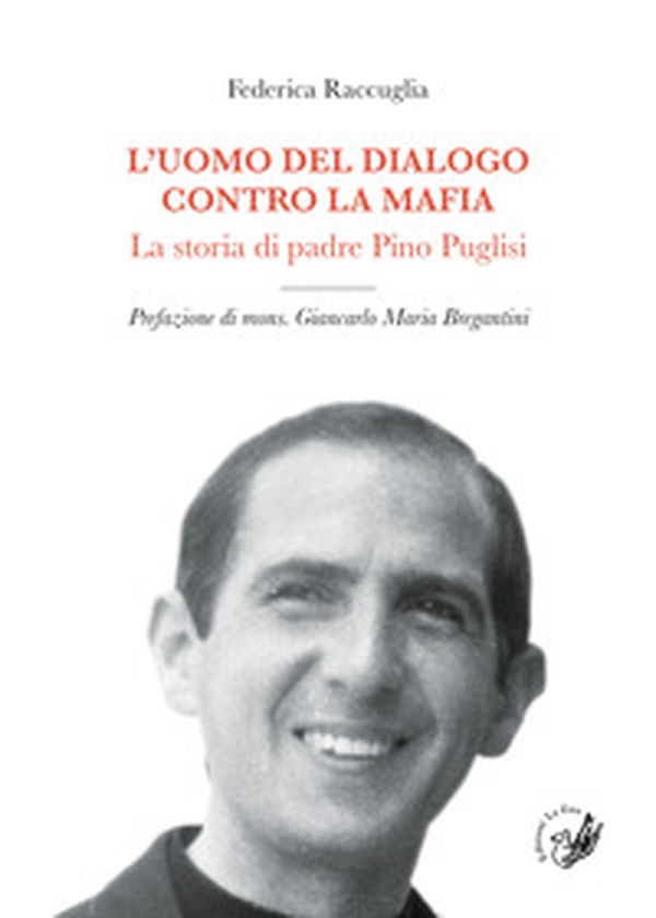 L'uomo del dialogo contro la mafia. La storia di padre Pino Puglisi - Librerie.coop L'uomo del dialogo contro la mafia. La storia di padre Pino Puglisi - Librerie.coop