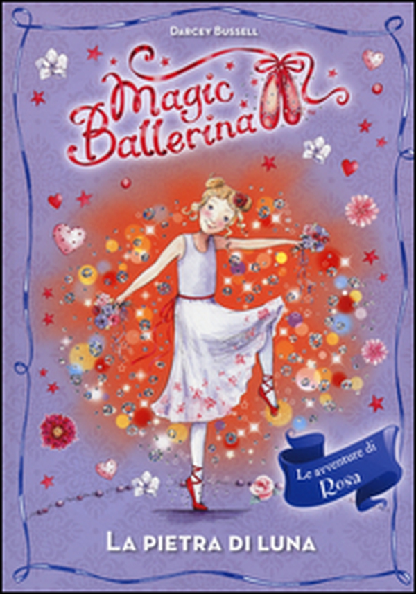 La pietra di luna. Le avventure di Rosa. Magic ballerina - Vol. 9 - Librerie.coop La pietra di luna. Le avventure di Rosa. Magic ballerina - Vol. 9 - Librerie.coop