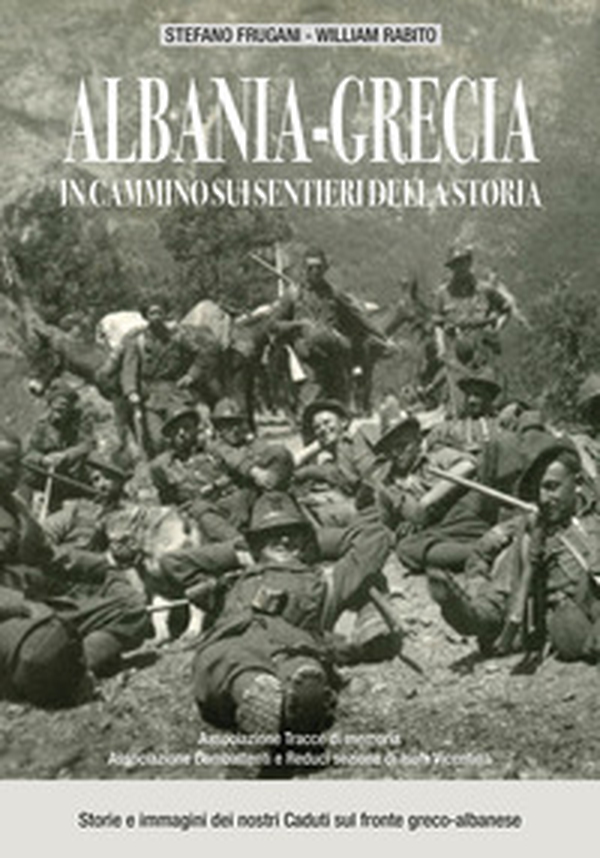 Albania-Grecia: in cammino sui sentieri della storia. Storie e immagini dei nostri caduti sul fronte greco-albanese - Librerie.coop Albania-Grecia: in cammino sui sentieri della storia. Storie e immagini dei nostri caduti sul fronte greco-albanese - Librerie.coop
