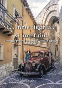 E...mme' fìgghia... si 'nnì fuìu! Commedia brillante in dialetto Caronese-Siciliano in due atti - Librerie.coop