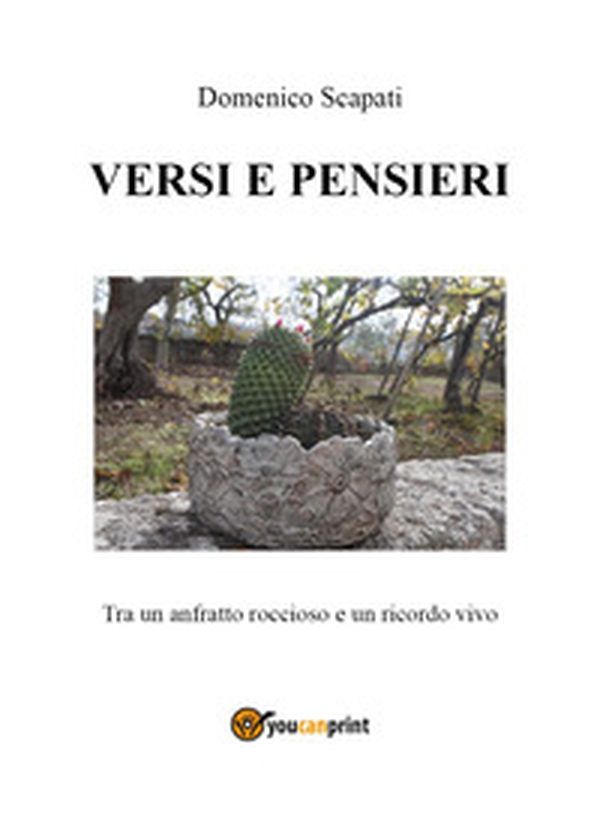 Versi e pensieri. Tra un anfratto roccioso e un ricordo vivo - Librerie.coop Versi e pensieri. Tra un anfratto roccioso e un ricordo vivo - Librerie.coop