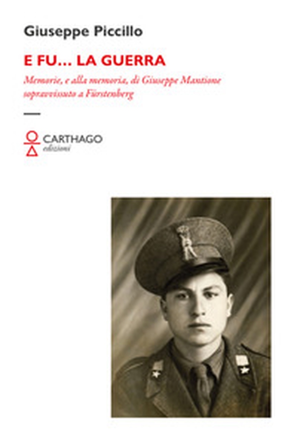 E fu... la guerra. Memorie, e alla memoria, di Giuseppe Mantione sopravvissuto a Fürstenberg - Librerie.coop E fu... la guerra. Memorie, e alla memoria, di Giuseppe Mantione sopravvissuto a Fürstenberg - Librerie.coop