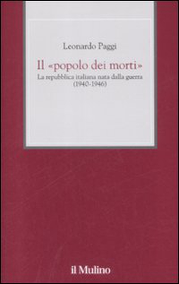 Il «popolo dei morti». La Repubblica Italiana nata dalla guerra (1940-1946) - Librerie.coop Il «popolo dei morti». La Repubblica Italiana nata dalla guerra (1940-1946) - Librerie.coop