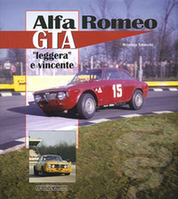 Alfa Romeo GTA. «Leggera» e vincente - Librerie.coop Alfa Romeo GTA. «Leggera» e vincente - Librerie.coop