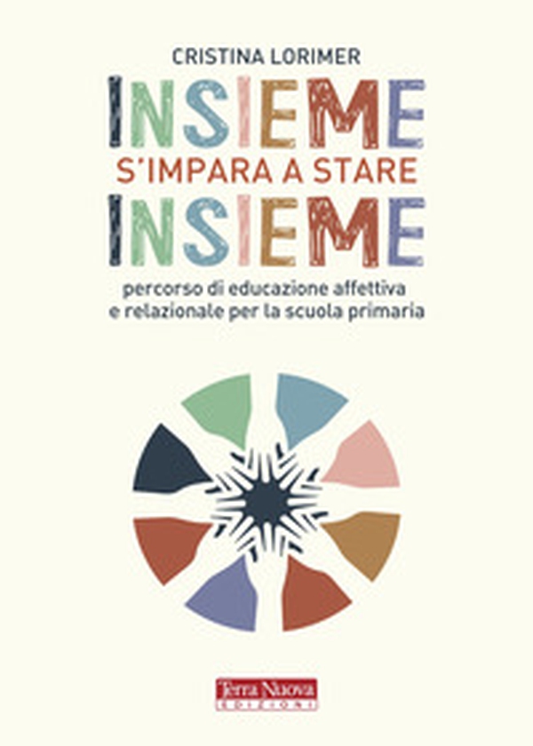 Insieme s'impara a stare insieme. Percorso di educazione affettiva e relazionale per la scuola primaria - Librerie.coop Insieme s'impara a stare insieme. Percorso di educazione affettiva e relazionale per la scuola primaria - Librerie.coop