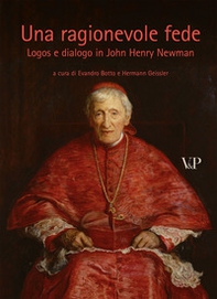 Una ragionevole fede. Logos e dialogo in John Henry Newman - Librerie.coop