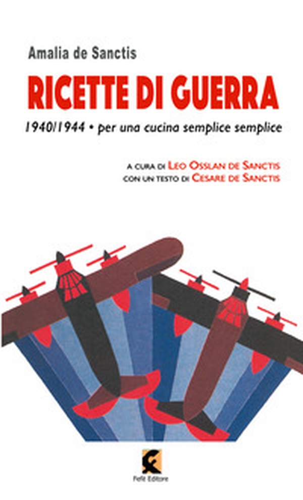 Ricette di guerra 1940-1945. Per una cucina semplice semplice - Librerie.coop Ricette di guerra 1940-1945. Per una cucina semplice semplice - Librerie.coop