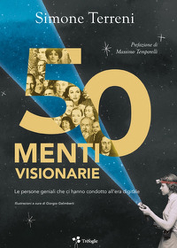 50 menti visionarie. Le persone geniali che ci hanno condotto all'era digitale - Librerie.coop 50 menti visionarie. Le persone geniali che ci hanno condotto all'era digitale - Librerie.coop