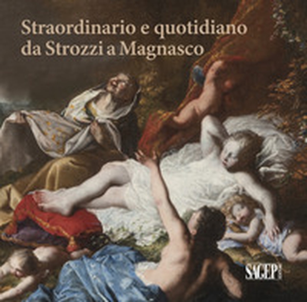 Straordinario e quotidiano da Strozzi a Magnasco. Umane contraddizioni negli occhi dei pittori - Librerie.coop Straordinario e quotidiano da Strozzi a Magnasco. Umane contraddizioni negli occhi dei pittori - Librerie.coop