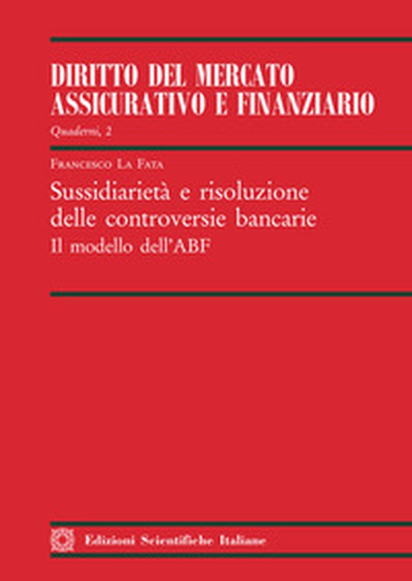 Sussidiarietà e risoluzione delle controversie bancarie. Il modello dell'ABF - Librerie.coop Sussidiarietà e risoluzione delle controversie bancarie. Il modello dell'ABF - Librerie.coop