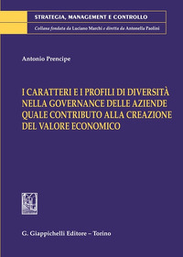 I caratteri e i profili di diversità nella governance delle aziende quale contributo alla creazione del valore economico - Librerie.coop I caratteri e i profili di diversità nella governance delle aziende quale contributo alla creazione del valore economico - Librerie.coop