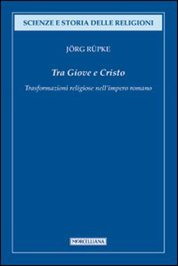 Tra Giove e Cristo. Trasformazioni religiose nell'impero romano - Librerie.coop Tra Giove e Cristo. Trasformazioni religiose nell'impero romano - Librerie.coop