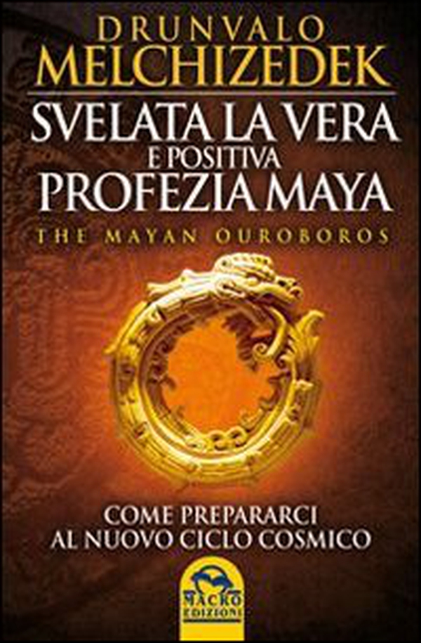 Svelata la vera e positiva profezia maya. The mayan Ouroboros. Come prepararsi al nuovo ciclo cosmico - Librerie.coop Svelata la vera e positiva profezia maya. The mayan Ouroboros. Come prepararsi al nuovo ciclo cosmico - Librerie.coop