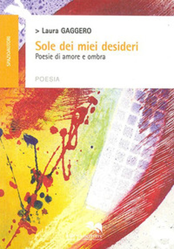 Sole dei miei desideri. Poesie di amore e ombra - Librerie.coop Sole dei miei desideri. Poesie di amore e ombra - Librerie.coop