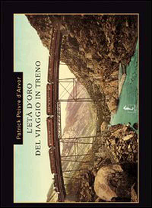 L'età d'oro del viaggio in treno - Librerie.coop L'età d'oro del viaggio in treno - Librerie.coop