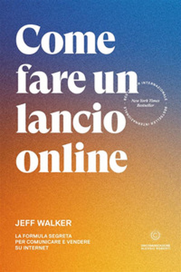 Come fare un lancio online. La formula segreta per comunicare e vendere su internet - Librerie.coop Come fare un lancio online. La formula segreta per comunicare e vendere su internet - Librerie.coop