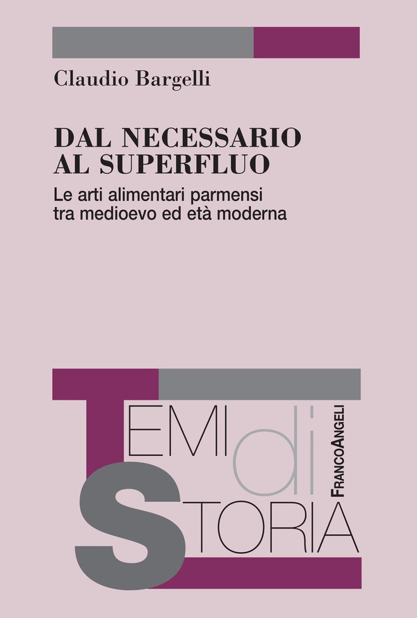 Dal necessario al superfluo. Le arti alimentari parmensi tra medioevo ed età moderna - Librerie.coop Dal necessario al superfluo. Le arti alimentari parmensi tra medioevo ed età moderna - Librerie.coop