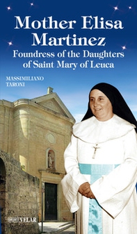 Mother Elisa Martinez. Foundress of the Daughters of Saint Mary of Leuca - Librerie.coop