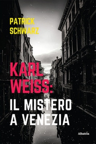 Karl Weiss: il mistero a Venezia - Librerie.coop