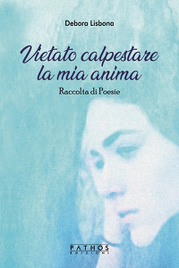 Vietato calpestare la mia anima. Raccolta di poesie - Librerie.coop Vietato calpestare la mia anima. Raccolta di poesie - Librerie.coop