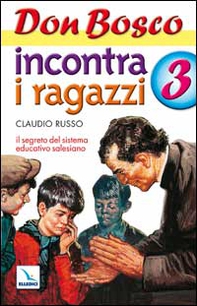 Don Bosco incontra i ragazzi. Il segreto del sistema educativo salesiano - Vol. 3 - Librerie.coop