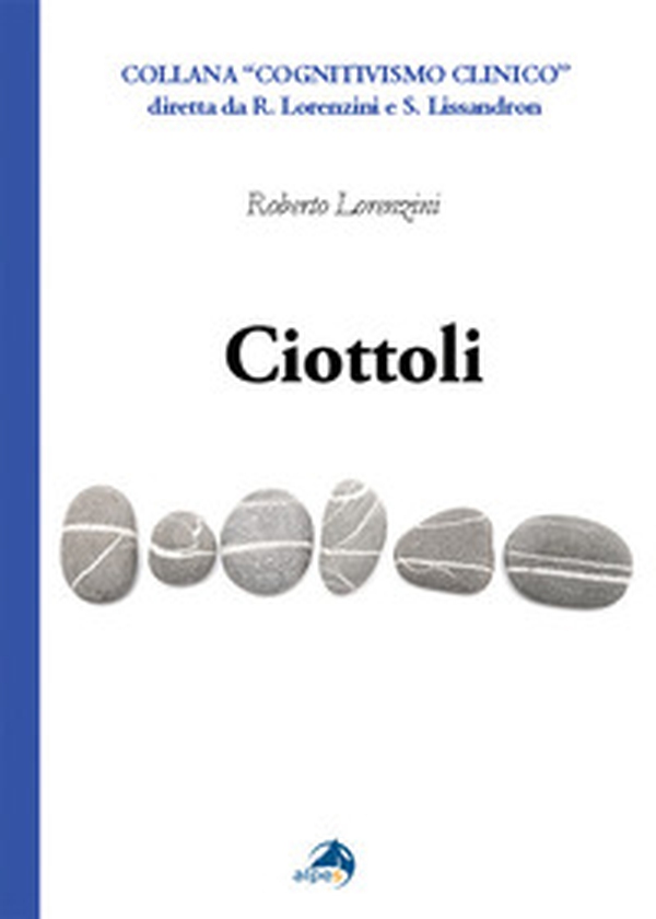 Ciottoli. Minute certezze e grandi dubbi che un vecchio terapeuta a fine corsa propone ai colleghi giovani - Librerie.coop Ciottoli. Minute certezze e grandi dubbi che un vecchio terapeuta a fine corsa propone ai colleghi giovani - Librerie.coop
