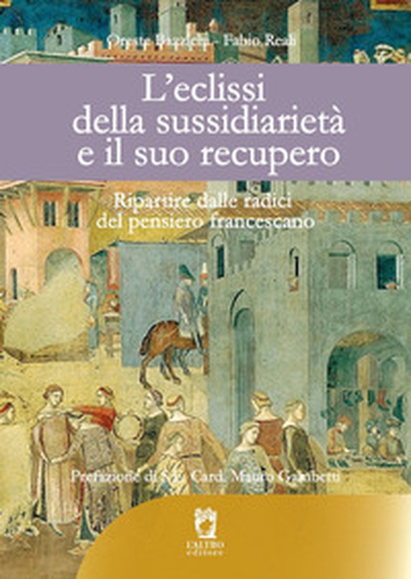 L'eclissi della sussidiarietà e il suo recupero. Ripartire dalle radici del pensiero francescano - Librerie.coop L'eclissi della sussidiarietà e il suo recupero. Ripartire dalle radici del pensiero francescano - Librerie.coop