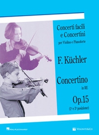 Concertino in Re op. 15 (1ª e 3ª posizione). Concerti facili e concertini per violino e pianoforte - Librerie.coop