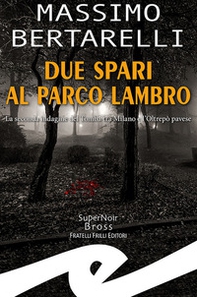 Due spari al Parco Lambro. La seconda indagine del Tomba tra Milano e l'Oltrepò pavese - Librerie.coop