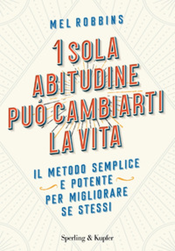 1 sola abitudine può cambiarti la vita. Il metodo semplice e potente per migliorare se stessi - Librerie.coop 1 sola abitudine può cambiarti la vita. Il metodo semplice e potente per migliorare se stessi - Librerie.coop