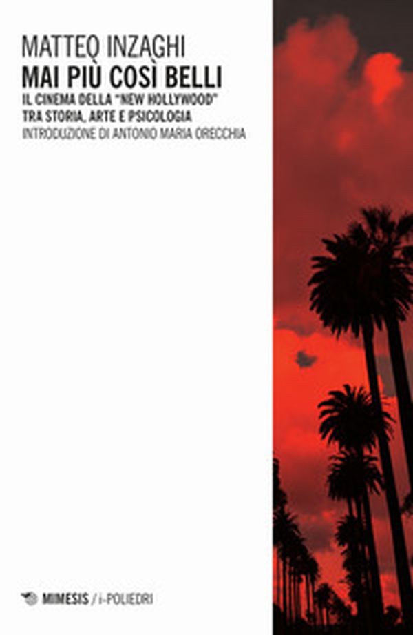 Mai più così belli. Il cinema della «New Hollywood» tra storia, arte e psicologia - Librerie.coop Mai più così belli. Il cinema della «New Hollywood» tra storia, arte e psicologia - Librerie.coop