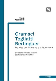 Gramsci, Togliatti, Berlinguer. Tre idee per il cinema e la letteratura - Librerie.coop