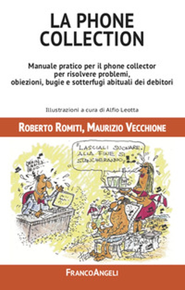 La phone collection. Manuale pratico per il phone collector per risolvere problemi, obiezioni, bugie e sotterfugi abituali dei debitori - Librerie.coop La phone collection. Manuale pratico per il phone collector per risolvere problemi, obiezioni, bugie e sotterfugi abituali dei debitori - Librerie.coop