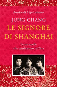 Le signore di Shanghai. Le tre sorelle che cambiarono la Cina - Librerie.coop